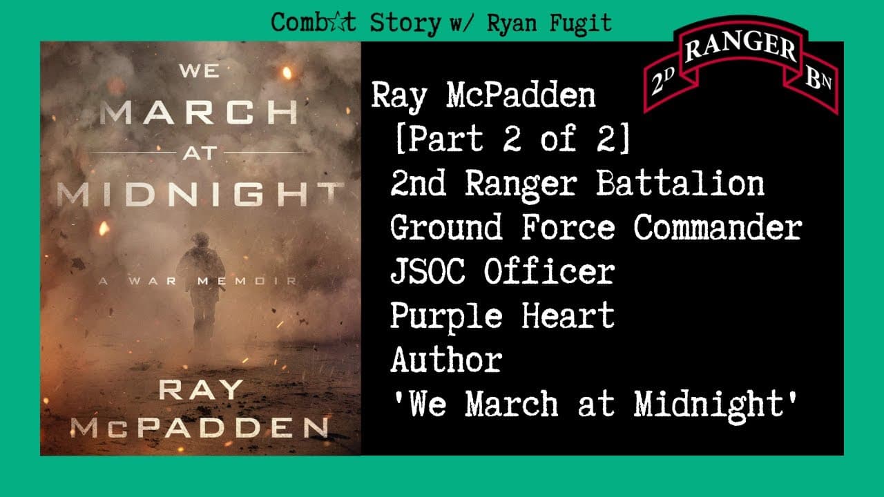 Combat Story (Ep 49): Ray McPadden [Part 2] | Ranger  | JSOC | Purple Heart | We March at Midnight