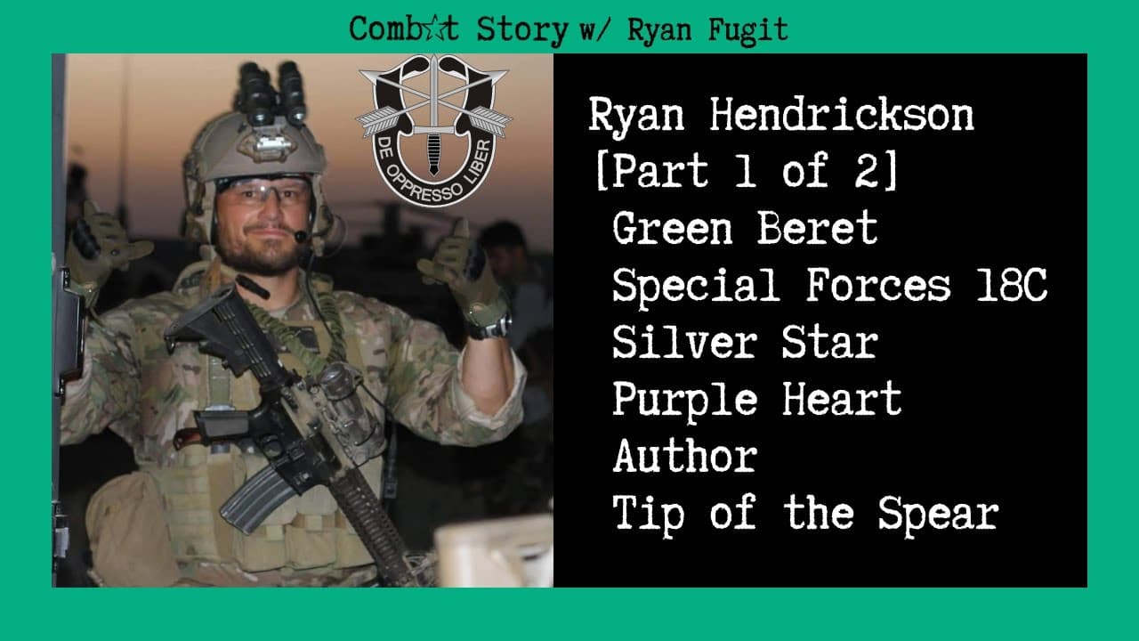 Combat Story (Ep 37): Ryan Hendrickson [Part 1] Green Beret | SF 18C | Silver Star | Author