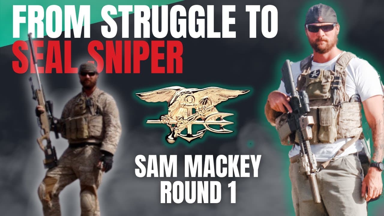 The Making of a Navy SEAL Sniper | How to Overcome Struggle & Find Success | Sam Mackey - Round 1